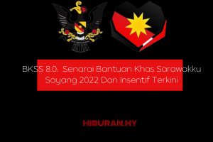 BKSS 8.0 Senarai Bantuan Khas Sarawakku Sayang 2022 Dan Insentif Terkini