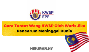 Cara Tuntut Wang KWSP Oleh Waris Jika Pencarum Meninggal Dunia
