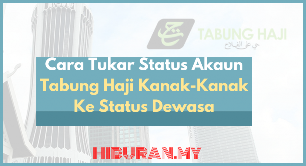 Cara Tukar Status Akaun Tabung Haji Kanak-Kanak Ke Status Dewasa
