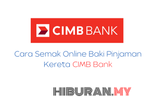 Cara Semak Online Baki Pinjaman Kereta Cimb Bank