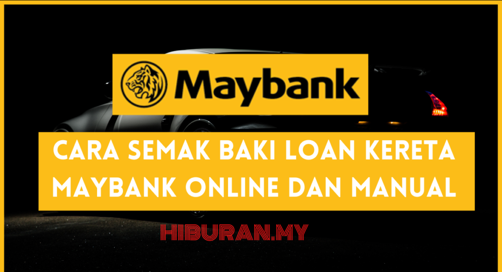 Cara Semak Baki Loan Kereta Maybank Online dan Manual