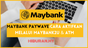 Maybank Paywave Cara aktifkan melalui Maybank2u & ATM