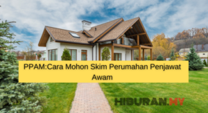 PPAM Cara Mohon Skim Perumahan Penjawat Awam