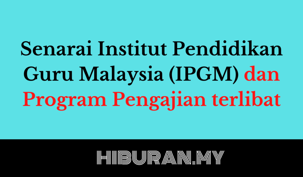 Senarai Institut Pendidikan Guru Malaysia (IPGM) dan Program Pengajian terlibat