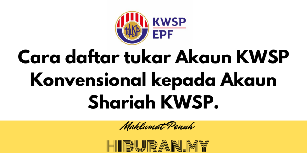Cara daftar tukar Akaun KWSP Konvensional kepada Akaun Shariah KWSP.