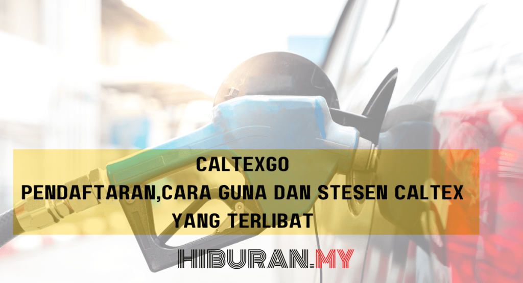 CaltexGo Pendaftaran,Cara Guna dan Stesen Caltex yang terlibat