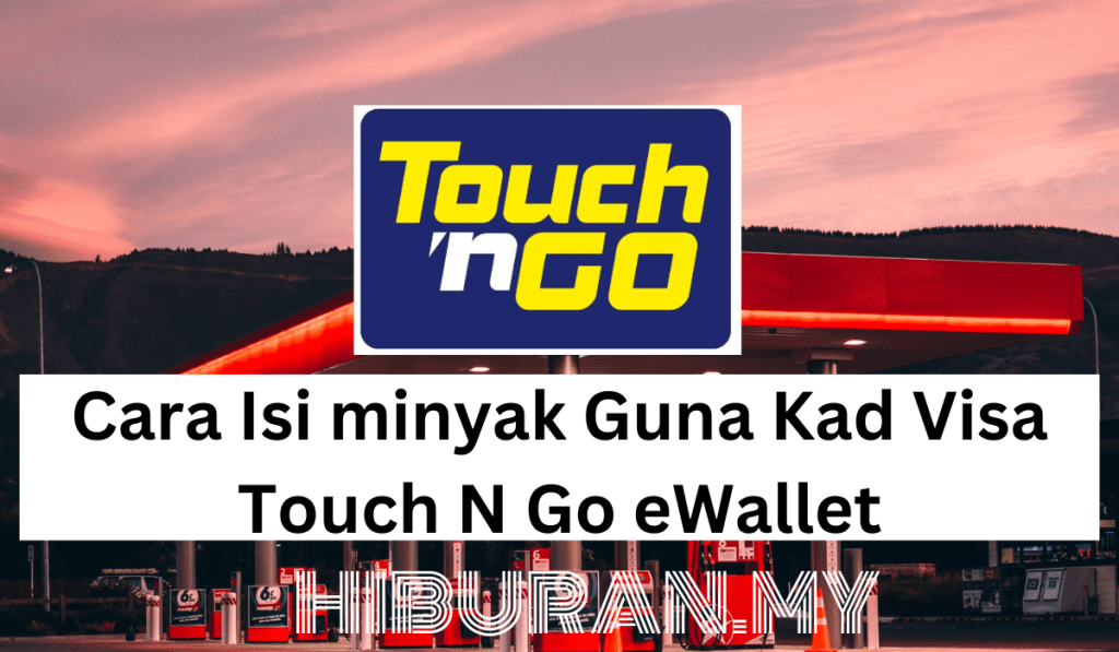 Cara Isi minyak Guna Kad Visa Touch N Go eWallet