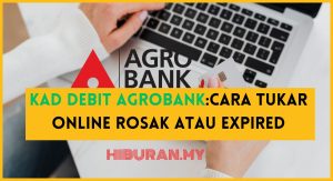 Kad Debit Agrobank:Cara tukar Online Rosak atau Expired