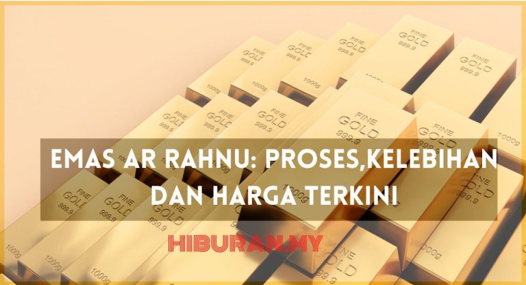 Emas Ar Rahnu Proses,Kelebihan dan Harga Terkini