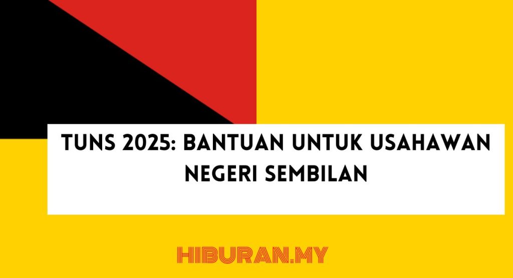 TUNS 2025 Bantuan untuk Usahawan Negeri Sembilan