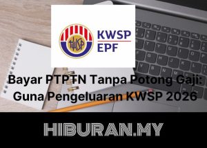 Bayar PTPTN Guna KWSP Tanpa Potong Gaji: Guna Pengeluaran KWSP 2026