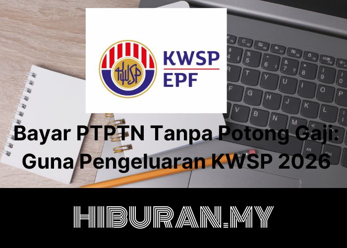 Bayar PTPTN Guna KWSP Tanpa Potong Gaji: Guna Pengeluaran KWSP 2026