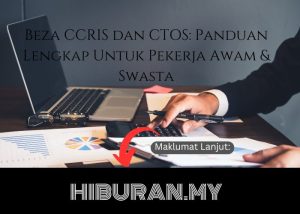 Beza CCRIS dan CTOS Panduan Lengkap Untuk Pekerja Awam & Swasta